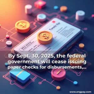 Read more about the article By Sept. 30, 2025, the federal government will cease issuing paper checks for disbursements, shifting entirely to electronic and real-time payment methods. This $175 billion overhaul touches everything from Social Security to tax refunds — marking the most ambitious government modernization of payments infrastructure in a generation.