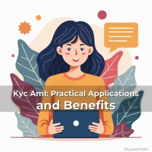 Read more about the article Kyc Aml: Practical Applications and Benefits