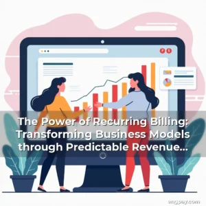 Read more about the article The Power of Recurring Billing: Transforming Business Models through Predictable Revenue Streams