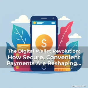 Read more about the article The Digital Wallet Revolution: How Secure, Convenient Payments Are Reshaping Financial Transactions