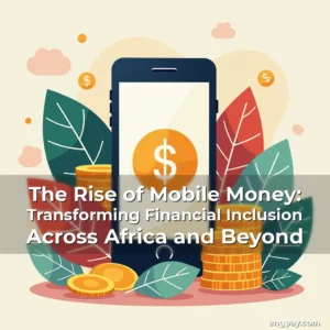 Read more about the article The Rise of Mobile Money: Transforming Financial Inclusion Across Africa and Beyond